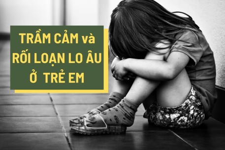 Trầm cảm và rối loạn lo âu ở trẻ em