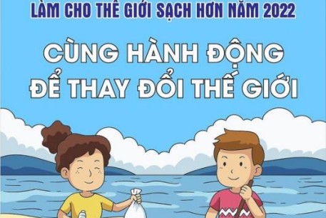 Hưởng ứng Chiến dịch Làm cho Thế giới sạch hơn: CÙNG HÀNH ĐỘNG ĐỂ THAY ĐỔI THẾ GIỚI