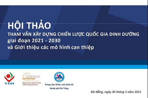 Hội thảo tham vấn xây dựng chiến lược dinh dưỡng quốc gia giai đoạn 2021-2030 và giới thiệu các mô hình can thiệp